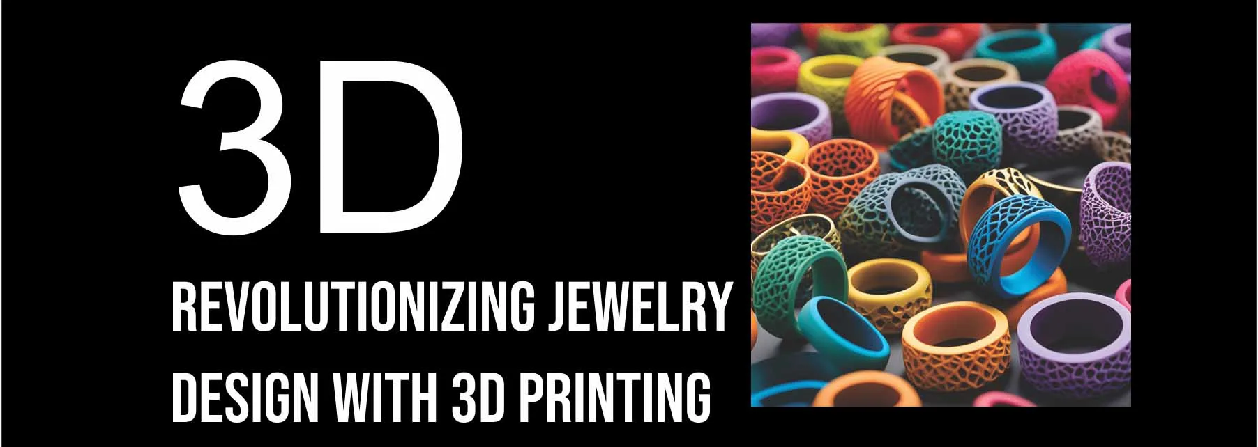 Revolutionizing Jewelry Design with 3D Printing