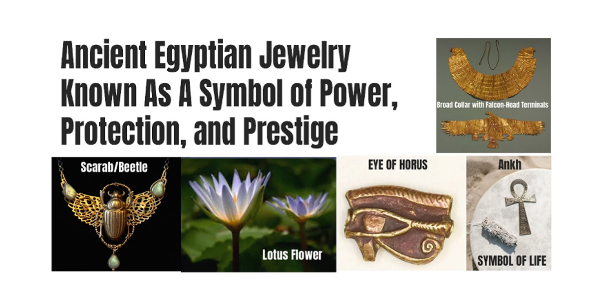 Ancient Egyptian Jewellery Known As A Symbol of Power, Protection, and Prestige