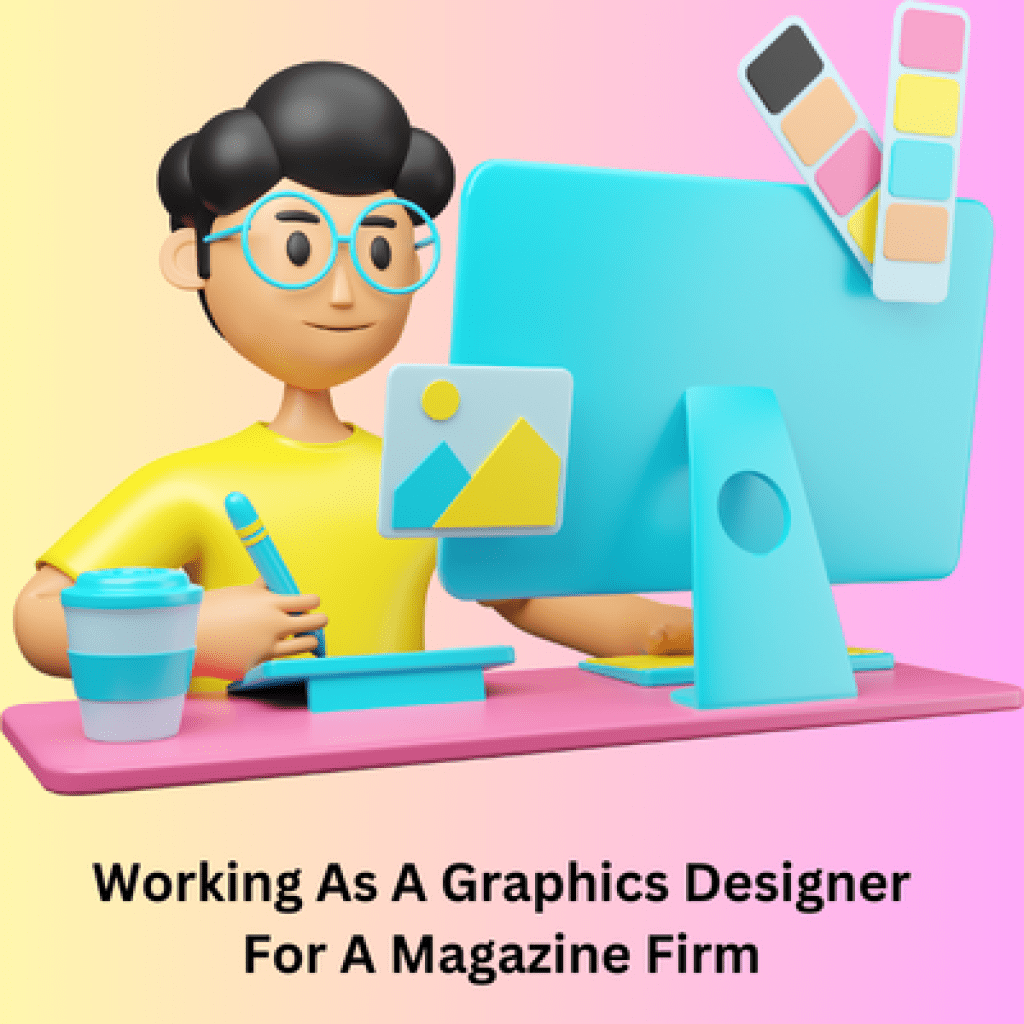 Working As A Graphics Designer For A Magazine Firm